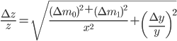 \frac{\Delta z}{z} = \sqrt{\frac{\left(\Delta m_{0}\right)^2 + \left(\Delta m_{1}\right)^2}{x^2} + \left(\frac{\Delta y}{y}\right)^2}
