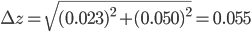 \Delta z = \sqrt{(0.023)^2+(0.050)^2}=0.055